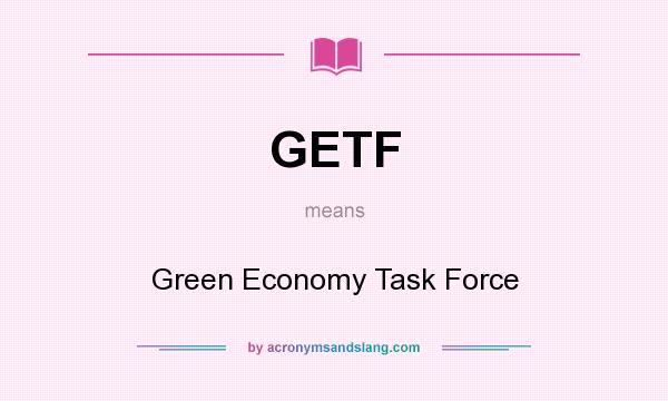 What does GETF mean? It stands for Green Economy Task Force