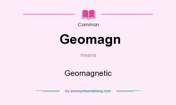 What does Geomagn mean? It stands for Geomagnetic