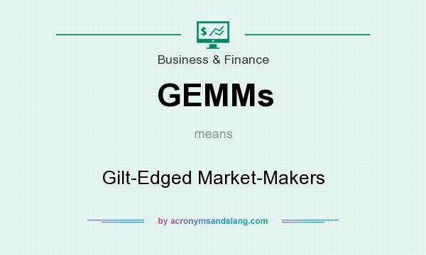 What does GEMMs mean? It stands for Gilt-Edged Market-Makers