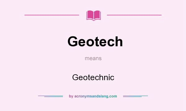 What does Geotech mean? It stands for Geotechnic