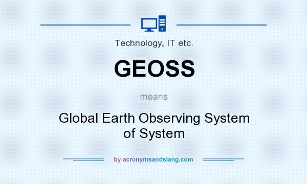 What does GEOSS mean? It stands for Global Earth Observing System of System