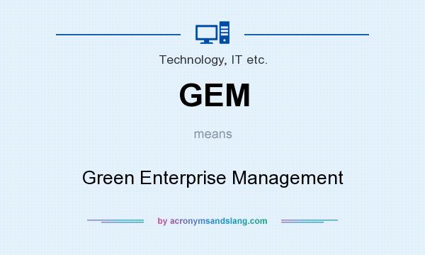 What does GEM mean? It stands for Green Enterprise Management