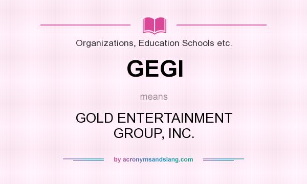 What does GEGI mean? It stands for GOLD ENTERTAINMENT GROUP, INC.