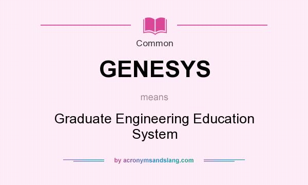 What does GENESYS mean? It stands for Graduate Engineering Education System
