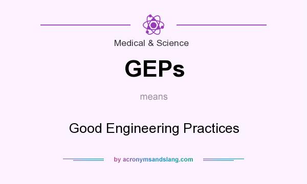 What does GEPs mean? It stands for Good Engineering Practices