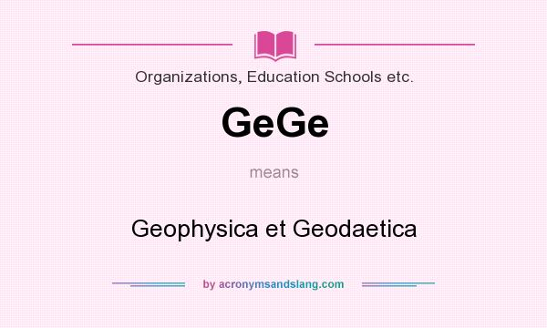 What does GeGe mean? It stands for Geophysica et Geodaetica
