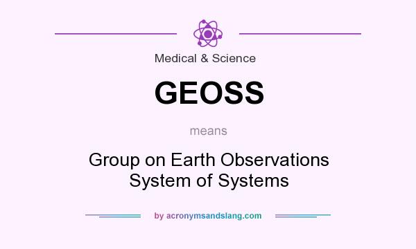 What does GEOSS mean? It stands for Group on Earth Observations System of Systems