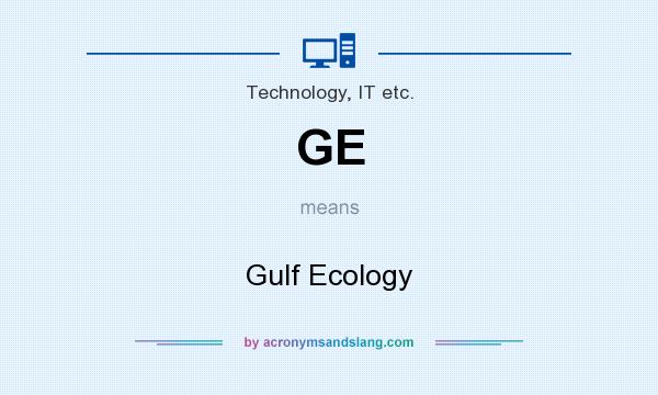 What does GE mean? It stands for Gulf Ecology