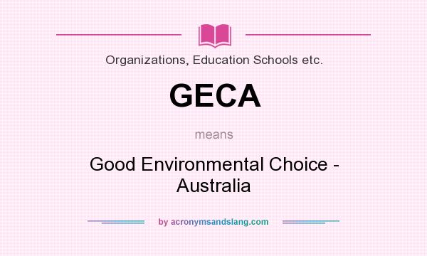 What does GECA mean? It stands for Good Environmental Choice - Australia