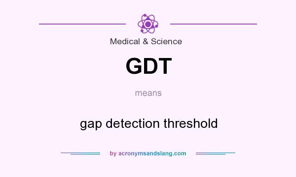 What does GDT mean? It stands for gap detection threshold