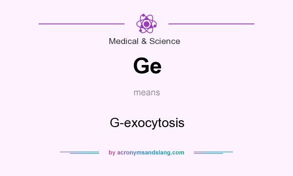What does Ge mean? It stands for G-exocytosis