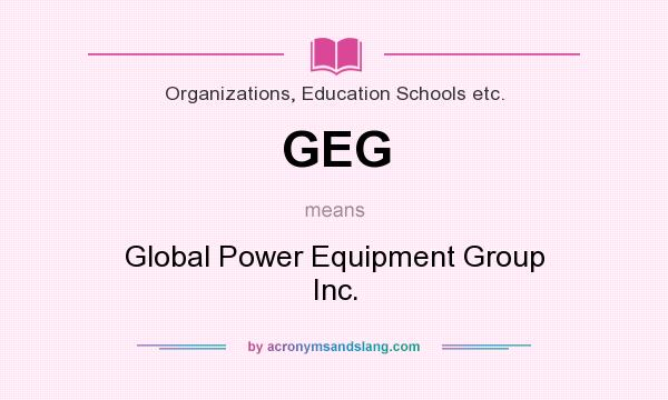 What does GEG mean? It stands for Global Power Equipment Group Inc.