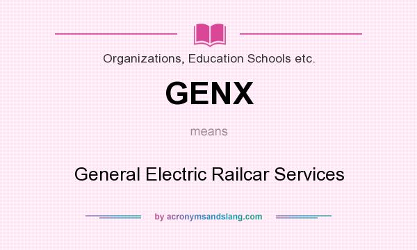 What does GENX mean? It stands for General Electric Railcar Services