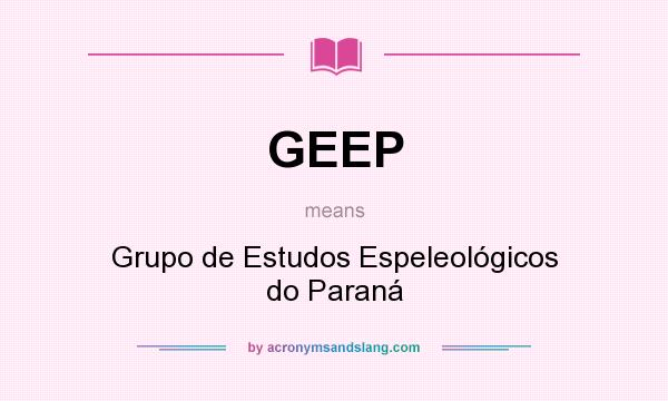 What does GEEP mean? It stands for Grupo de Estudos Espeleológicos do Paraná