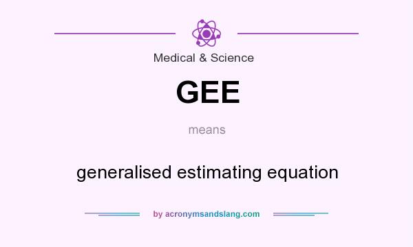 What does GEE mean? It stands for generalised estimating equation