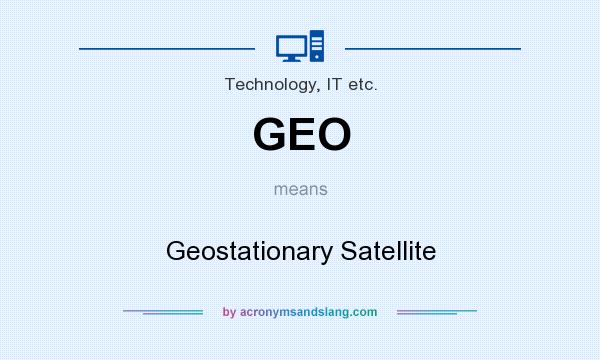 What does GEO mean? It stands for Geostationary Satellite