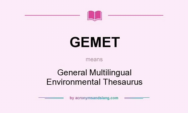 What does GEMET mean? It stands for General Multilingual Environmental Thesaurus