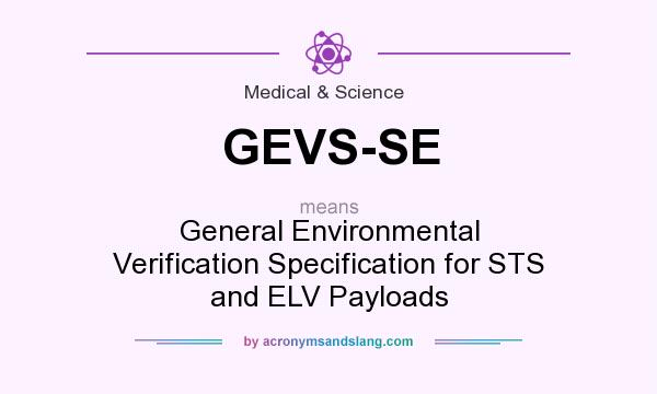 What does GEVS-SE mean? It stands for General Environmental Verification Specification for STS and ELV Payloads