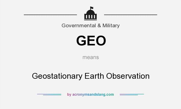What does GEO mean? It stands for Geostationary Earth Observation
