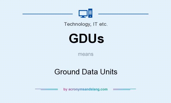 What does GDUs mean? It stands for Ground Data Units