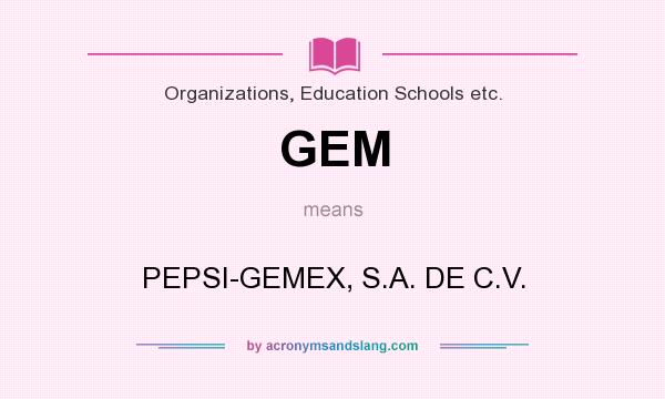 What does GEM mean? It stands for PEPSI-GEMEX, S.A. DE C.V.