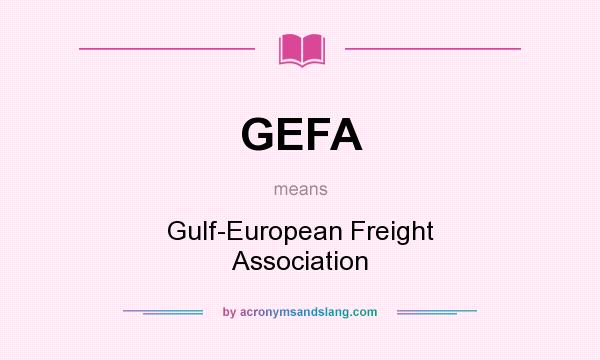 What does GEFA mean? It stands for Gulf-European Freight Association