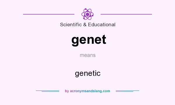 What does genet mean? It stands for genetic