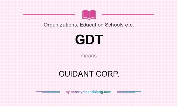 What does GDT mean? It stands for GUIDANT CORP.