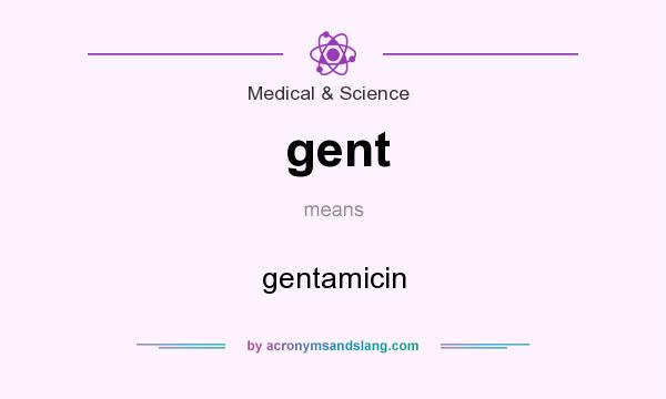 What does gent mean? It stands for gentamicin