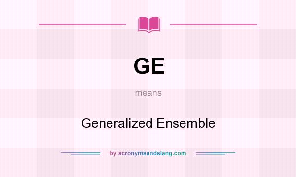What does GE mean? It stands for Generalized Ensemble