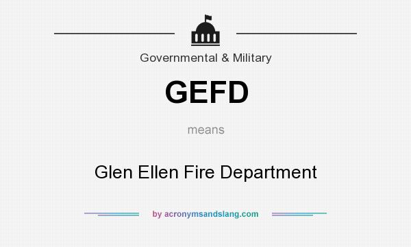 What does GEFD mean? It stands for Glen Ellen Fire Department