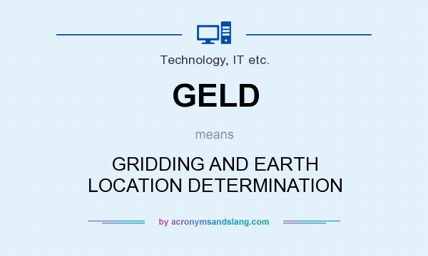 What does GELD mean? It stands for GRIDDING AND EARTH LOCATION DETERMINATION