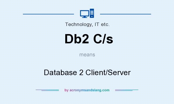 What does Db2 C/s mean? It stands for Database 2 Client/Server