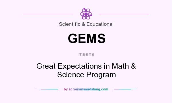 What does GEMS mean? It stands for Great Expectations in Math & Science Program