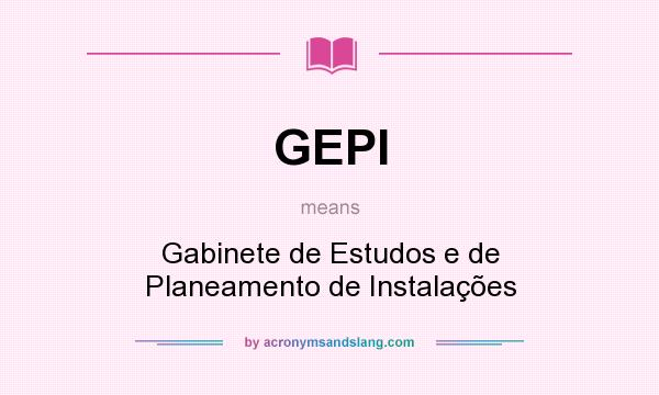 What does GEPI mean? It stands for Gabinete de Estudos e de Planeamento de Instalações