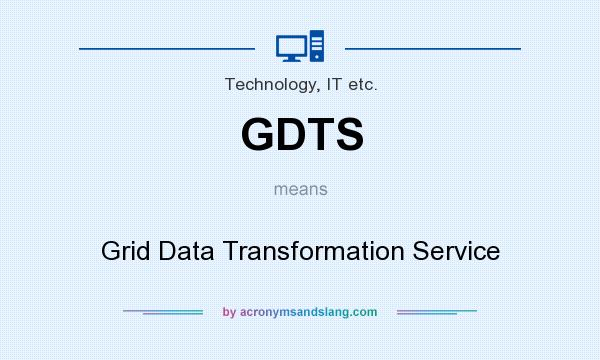 What does GDTS mean? It stands for Grid Data Transformation Service