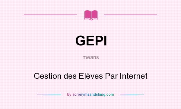 What does GEPI mean? It stands for Gestion des Elèves Par Internet