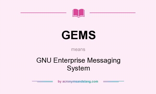 What does GEMS mean? It stands for GNU Enterprise Messaging System