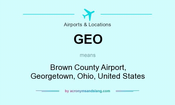 What does GEO mean? It stands for Brown County Airport, Georgetown, Ohio, United States
