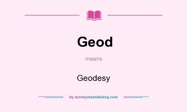 What does Geod mean? It stands for Geodesy
