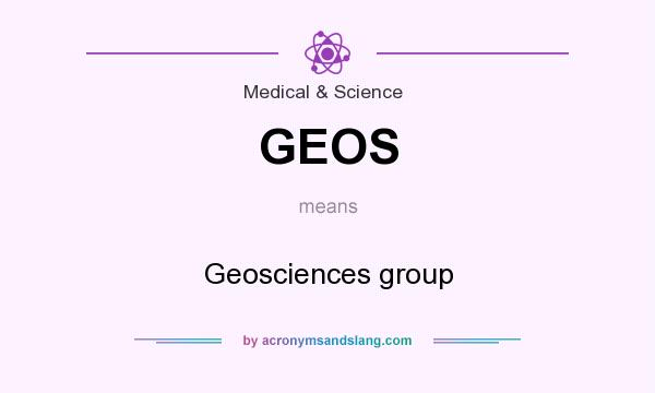 What does GEOS mean? It stands for Geosciences group
