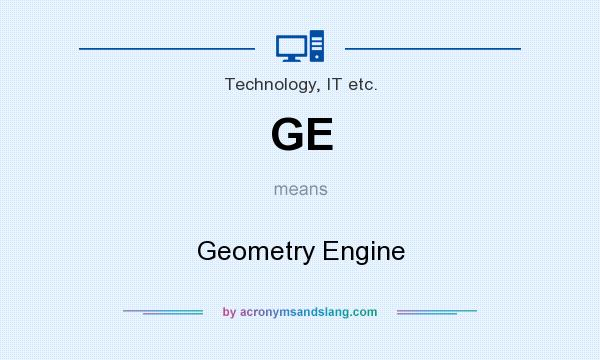 What does GE mean? It stands for Geometry Engine