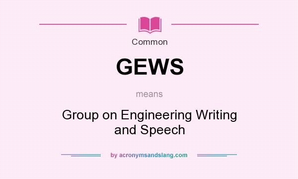 What does GEWS mean? It stands for Group on Engineering Writing and Speech