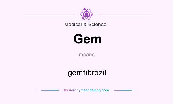 What does Gem mean? It stands for gemfibrozil