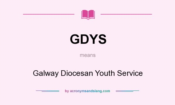 What does GDYS mean? It stands for Galway Diocesan Youth Service