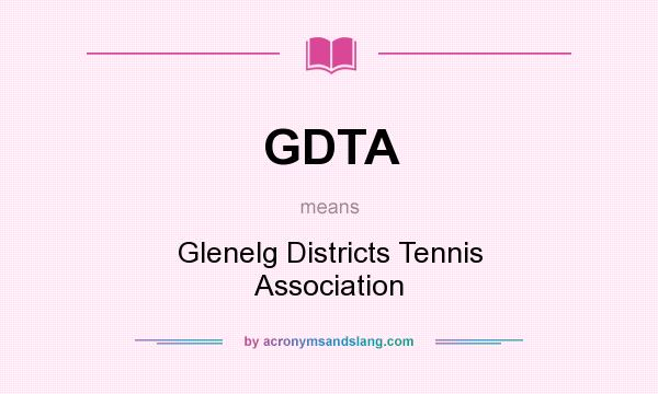 What does GDTA mean? It stands for Glenelg Districts Tennis Association
