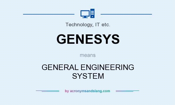 What does GENESYS mean? It stands for GENERAL ENGINEERING SYSTEM
