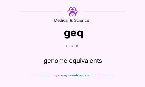 What does geq mean? It stands for genome equivalents
