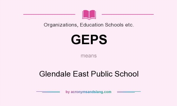 What does GEPS mean? It stands for Glendale East Public School
