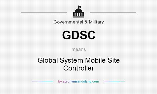 What does GDSC mean? It stands for Global System Mobile Site Controller